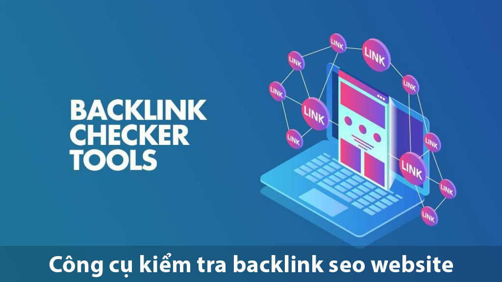 Công cụ kiểm tra Backlink phổ biến trong SEO